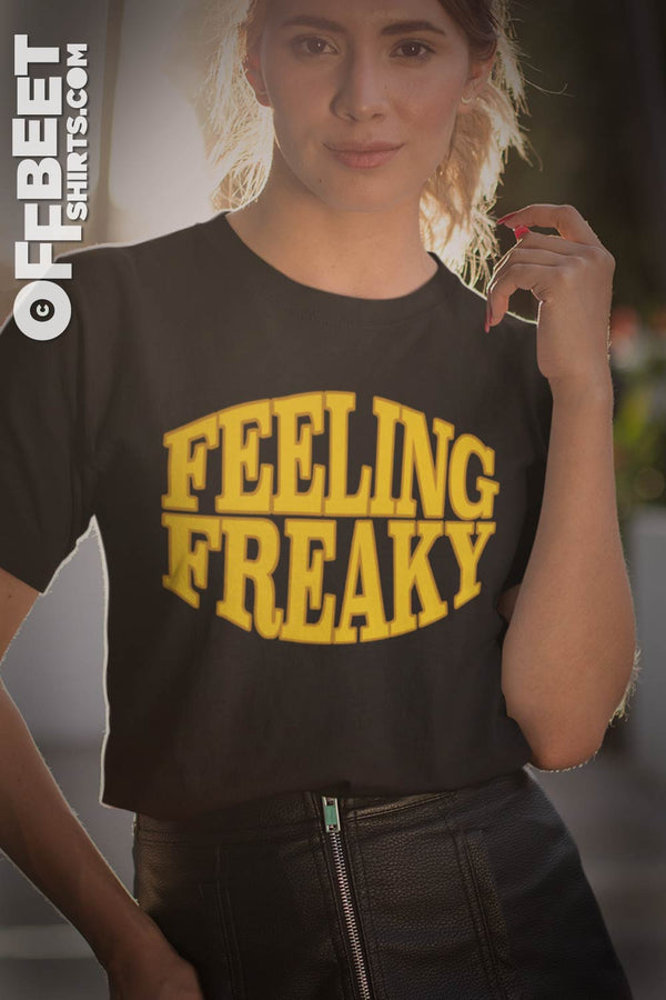 Feeling Freaky - Perfect for these strange times. Unisex (men and women)