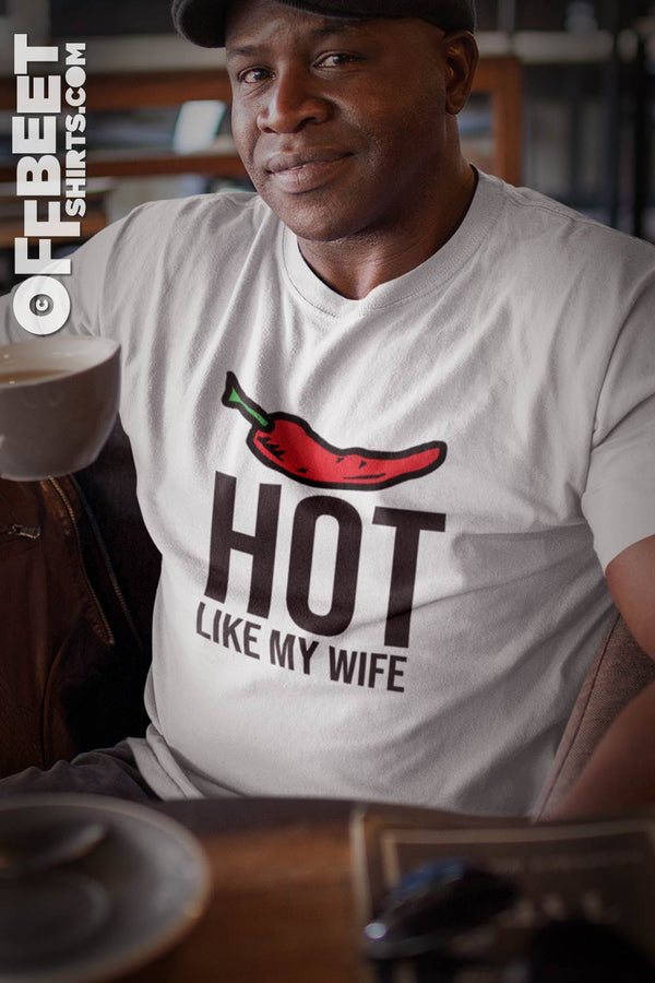 Hot like my wife Men’s Graphic T-shirt - Says it all really. Stylish day or evening and a bit of fun. Large Chilli graphic with HOT type. Simple stylish day or evening.. Mens white t-shirt  I  © 2019 Offbeet Shirts original design