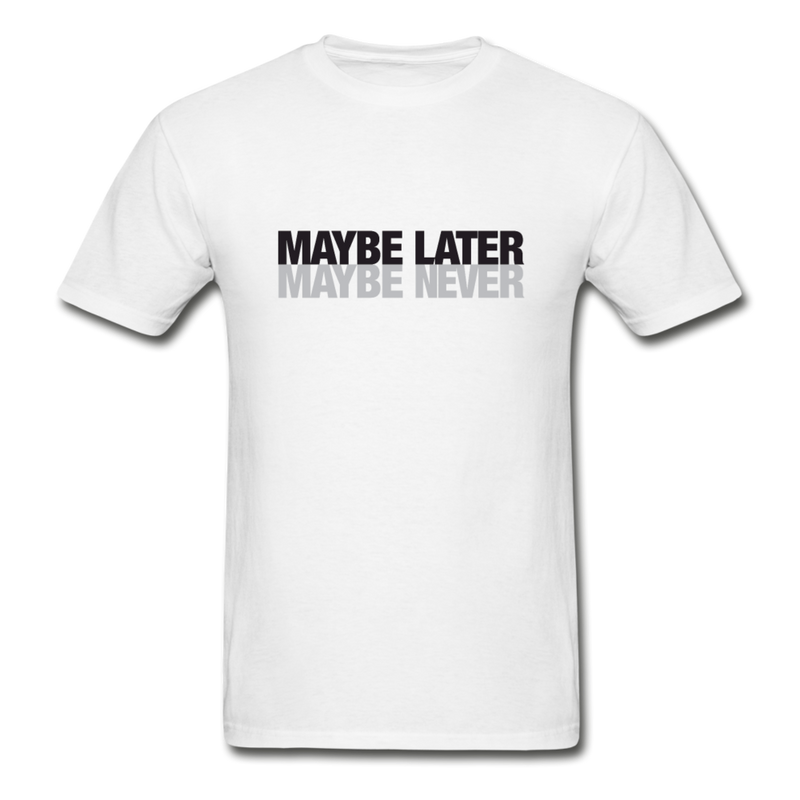 Maybe later maybe never graphic T-Shirt - white