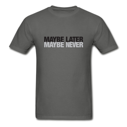 Maybe later maybe never graphic T-Shirt - charcoal