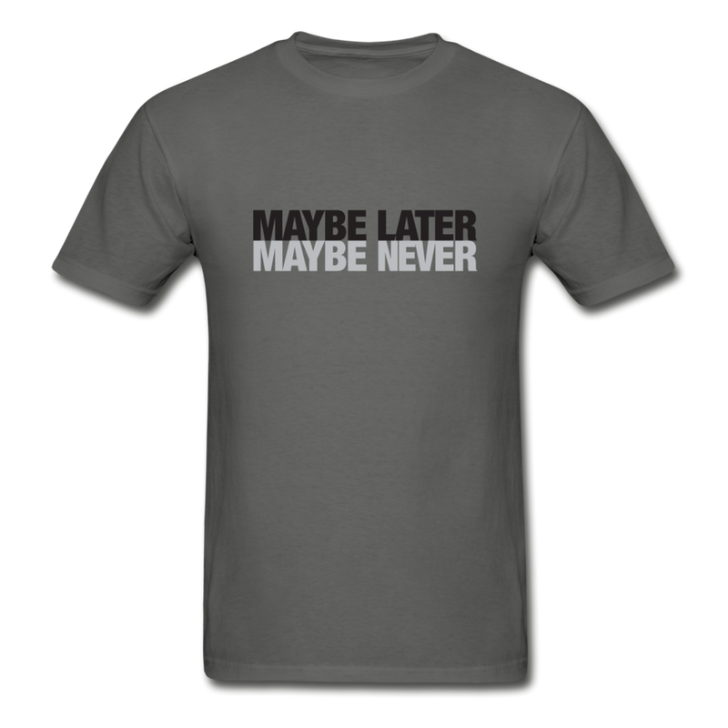 Maybe later maybe never graphic T-Shirt - charcoal